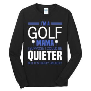 I'm A Golf Mama I Suppose I Could Be Quieter Tall Long Sleeve T-Shirt