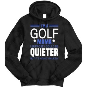 I'm A Golf Mama I Suppose I Could Be Quieter Tie Dye Hoodie