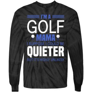 I'm A Golf Mama I Suppose I Could Be Quieter Tie-Dye Long Sleeve Shirt