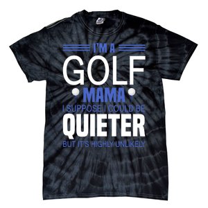 I'm A Golf Mama I Suppose I Could Be Quieter Tie-Dye T-Shirt