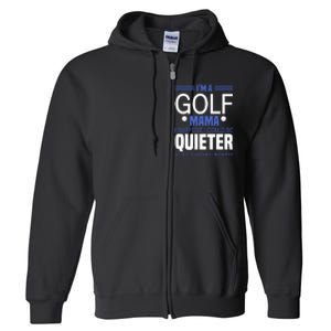 I'm A Golf Mama I Suppose I Could Be Quieter Full Zip Hoodie