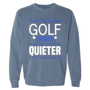 I'm A Golf Mama I Suppose I Could Be Quieter Garment-Dyed Sweatshirt