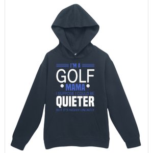 I'm A Golf Mama I Suppose I Could Be Quieter Urban Pullover Hoodie