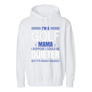 I'm A Golf Mama I Suppose I Could Be Quieter Garment-Dyed Fleece Hoodie