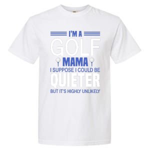 I'm A Golf Mama I Suppose I Could Be Quieter Garment-Dyed Heavyweight T-Shirt