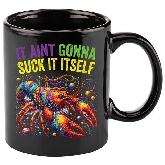 It Aint Gonna Suck Itself Crawfish Funny Mardi Gras Cool Gift 11oz C Handle Ceramic Mug