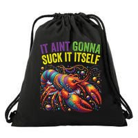 It Aint Gonna Suck Itself Crawfish Funny Mardi Gras Cool Gift Drawstring Bag