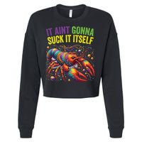 It Aint Gonna Suck Itself Crawfish Funny Mardi Gras Cool Gift Cropped Pullover Crew