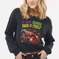 It Aint Gonna Suck Itself Crawfish Funny Mardi Gras Cool Gift Cropped Pullover Crew