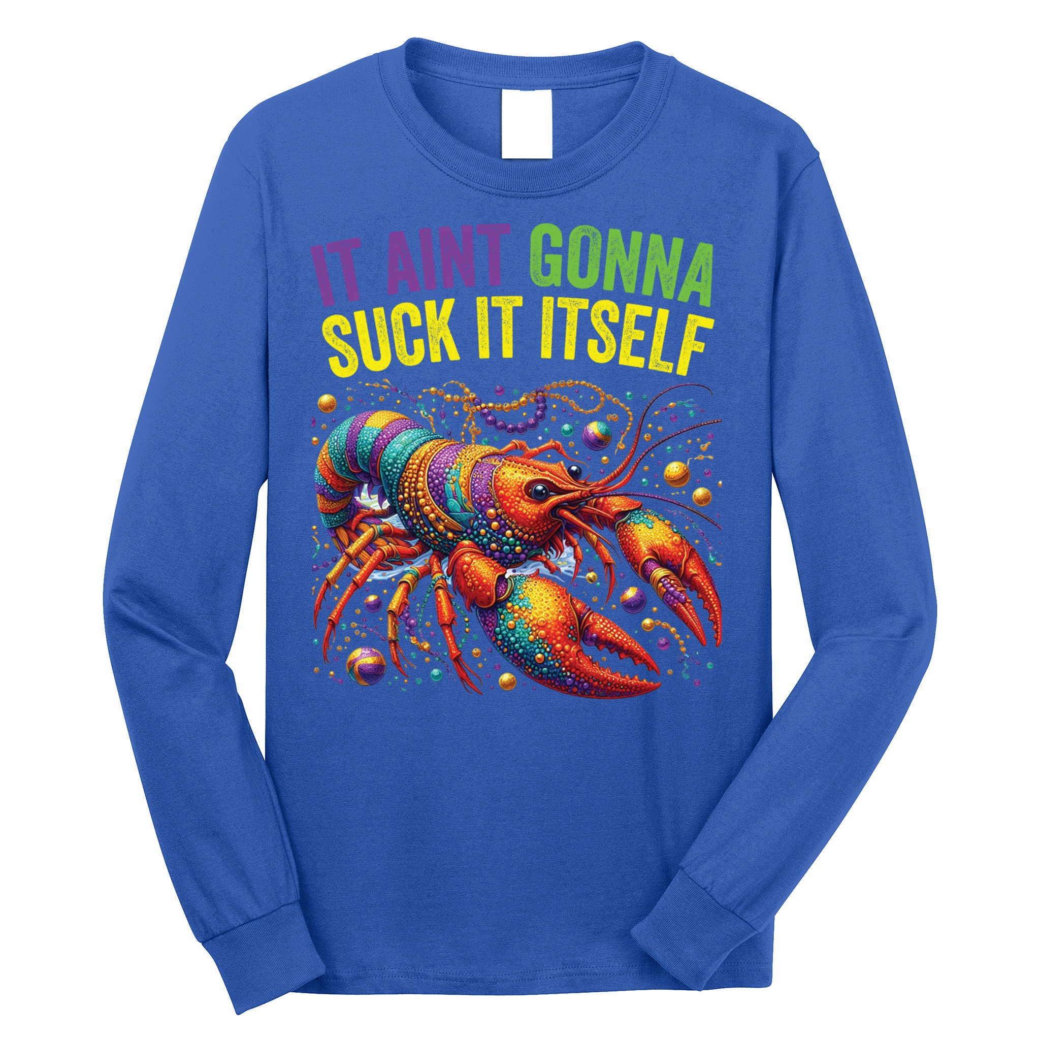 It Aint Gonna Suck Itself Crawfish Funny Mardi Gras Cool Gift Long Sleeve Shirt