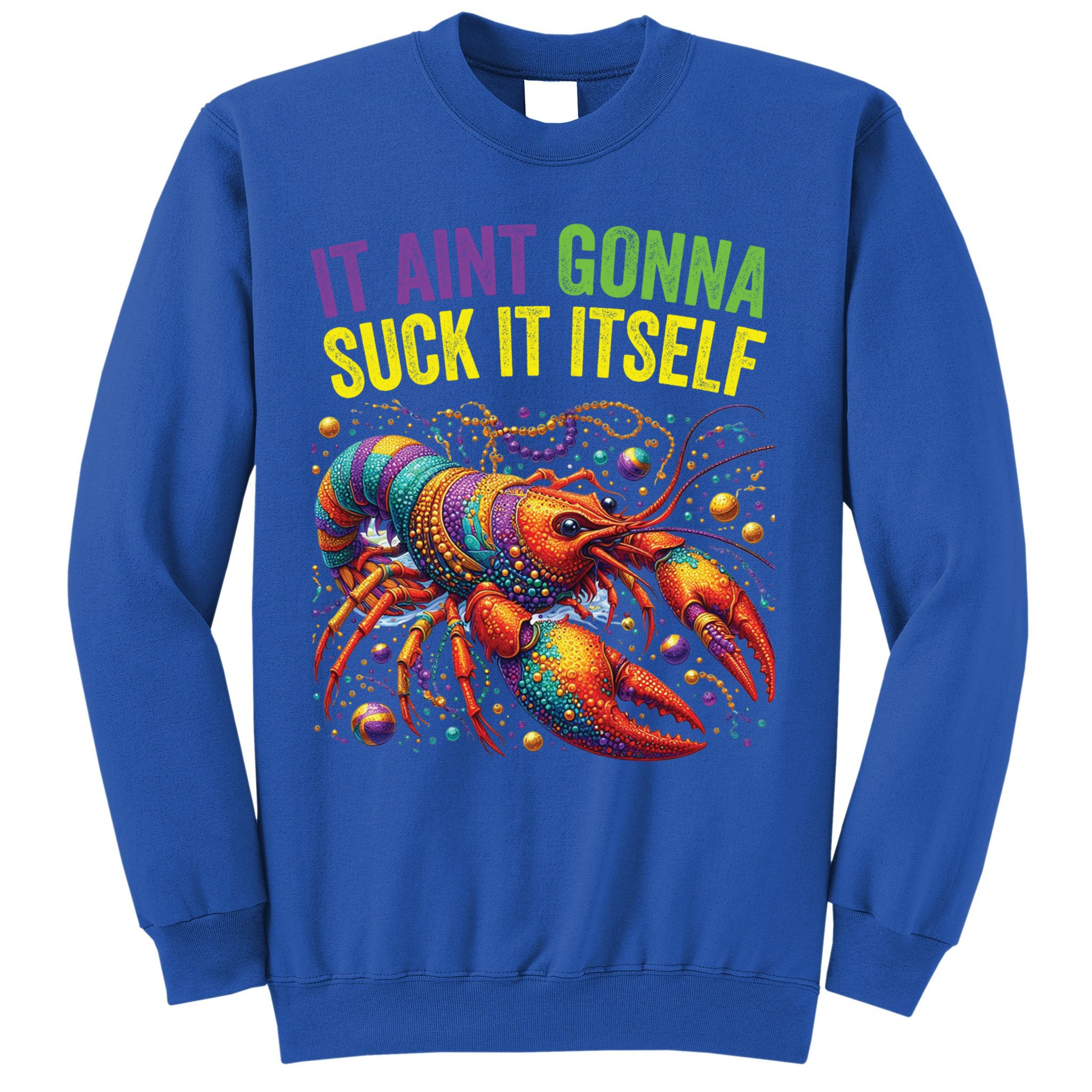 It Aint Gonna Suck Itself Crawfish Funny Mardi Gras Cool Gift Sweatshirt