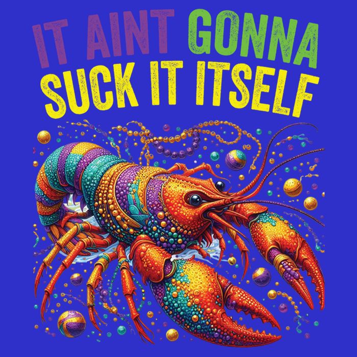 It Aint Gonna Suck Itself Crawfish Funny Mardi Gras Cool Gift Sweatshirt
