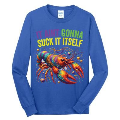 It Aint Gonna Suck Itself Crawfish Funny Mardi Gras Cool Gift Tall Long Sleeve T-Shirt