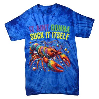 It Aint Gonna Suck Itself Crawfish Funny Mardi Gras Cool Gift Tie-Dye T-Shirt