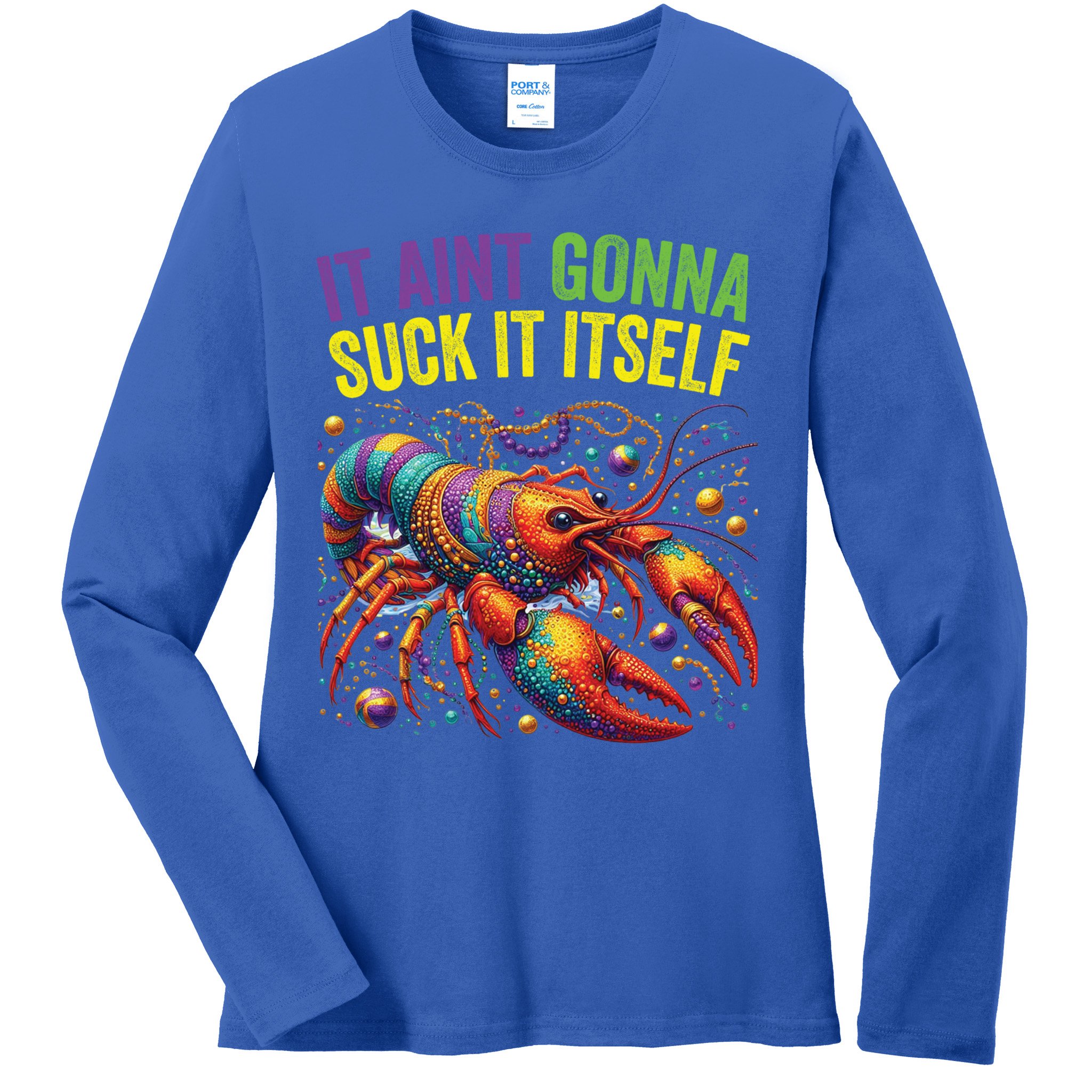 It Aint Gonna Suck Itself Crawfish Funny Mardi Gras Cool Gift Ladies Long Sleeve Shirt