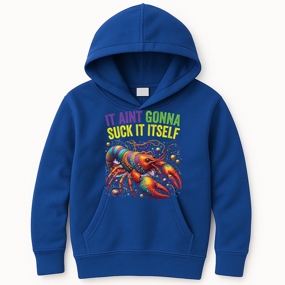 It Aint Gonna Suck Itself Crawfish Funny Mardi Gras Cool Gift Kids Hoodie