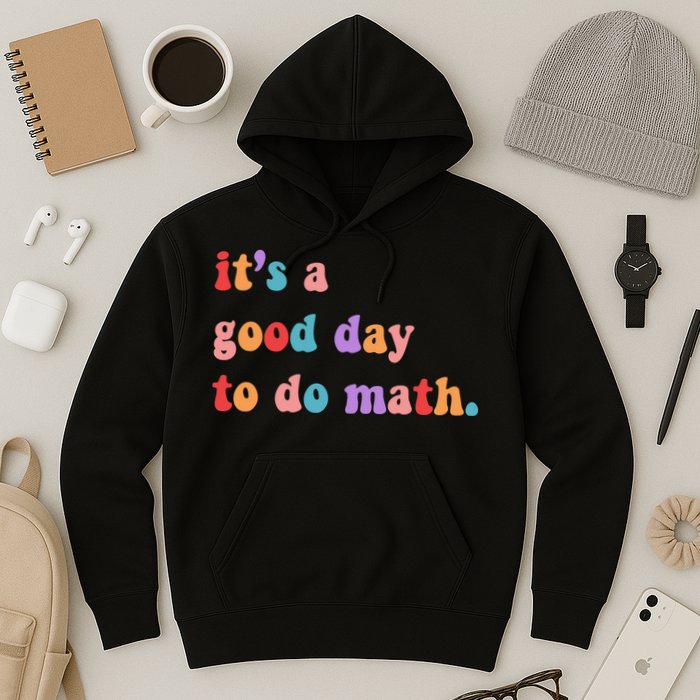 It's A Good Day To Do Math Hoodie