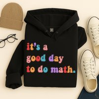 It's A Good Day To Do Math Hoodie