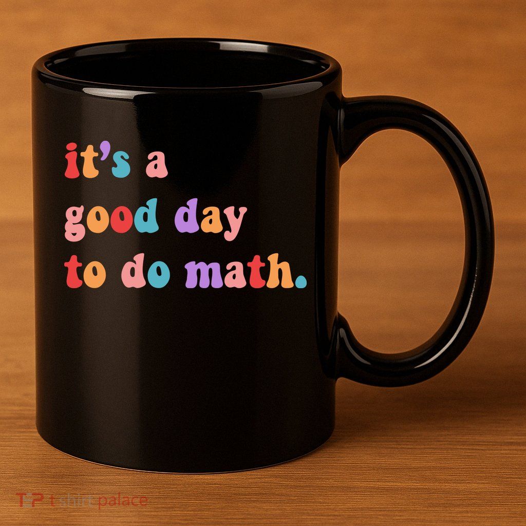 It's A Good Day To Do Math 11oz C Handle Ceramic Mug