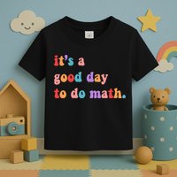 It's A Good Day To Do Math Toddler T-Shirt