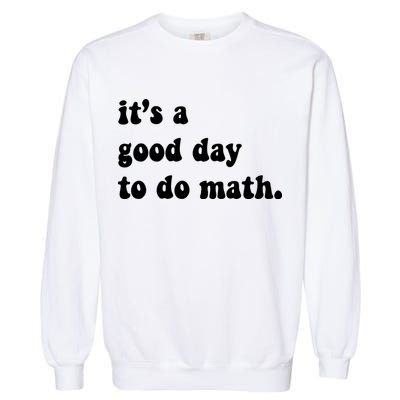 It's A Good Day To Do Math Garment-Dyed Sweatshirt