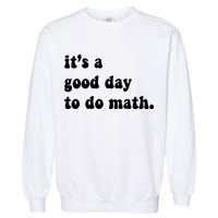 It's A Good Day To Do Math Garment-Dyed Sweatshirt