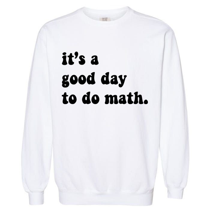 It's A Good Day To Do Math Garment-Dyed Sweatshirt