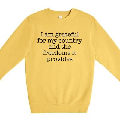 I Am Grateful For My Country And The Freedoms It Provides Gift Premium Crewneck Sweatshirt