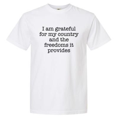 I Am Grateful For My Country And The Freedoms It Provides Gift Garment-Dyed Heavyweight T-Shirt