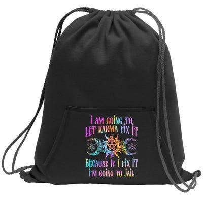 I Am Going To Let Karma Fix It Because If I Fix It Funny Sweatshirt Cinch Pack Bag