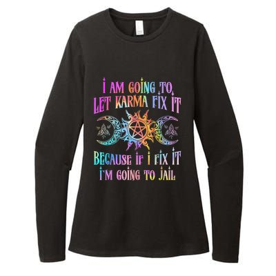 I Am Going To Let Karma Fix It Because If I Fix It Funny Womens CVC Long Sleeve Shirt