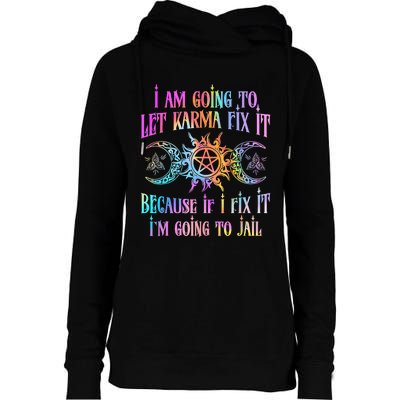 I Am Going To Let Karma Fix It Because If I Fix It Funny Womens Funnel Neck Pullover Hood