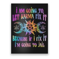 I Am Going To Let Karma Fix It Because If I Fix It Funny Poster