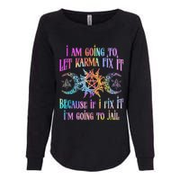 I Am Going To Let Karma Fix It Because If I Fix It Funny Womens California Wash Sweatshirt