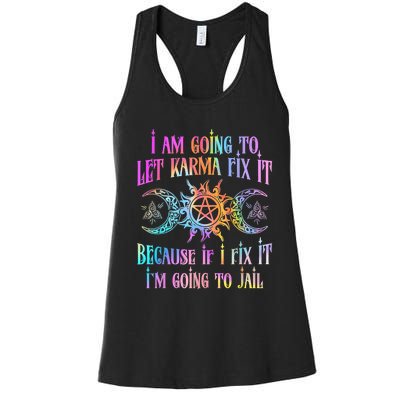 I Am Going To Let Karma Fix It Because If I Fix It Funny Women's Racerback Tank