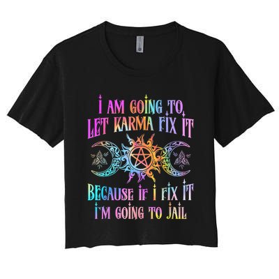 I Am Going To Let Karma Fix It Because If I Fix It Funny Women's Crop Top Tee