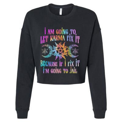 I Am Going To Let Karma Fix It Because If I Fix It Funny Cropped Pullover Crew