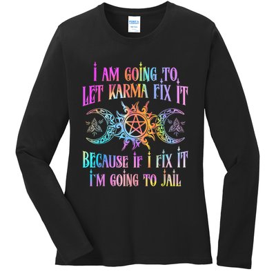 I Am Going To Let Karma Fix It Because If I Fix It Funny Ladies Long Sleeve Shirt