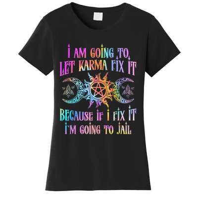 I Am Going To Let Karma Fix It Because If I Fix It Funny Women's T-Shirt