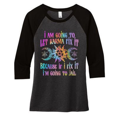 I Am Going To Let Karma Fix It Because If I Fix It Funny Women's Tri-Blend 3/4-Sleeve Raglan Shirt