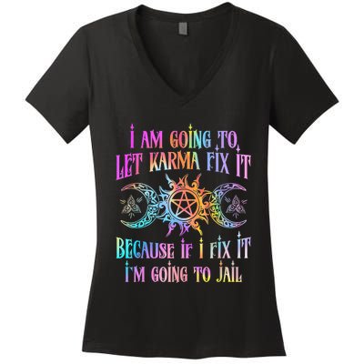 I Am Going To Let Karma Fix It Because If I Fix It Funny Women's V-Neck T-Shirt