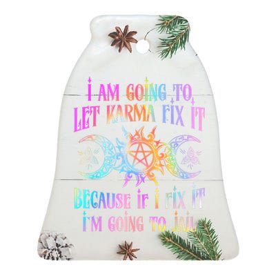 I Am Going To Let Karma Fix It Because If I Fix It Funny Ceramic Bell Ornament