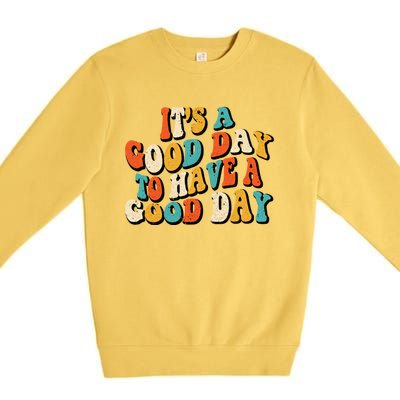 Its A Good Day To Have A Good Day Retro Groovy Vintage Gift Premium Crewneck Sweatshirt