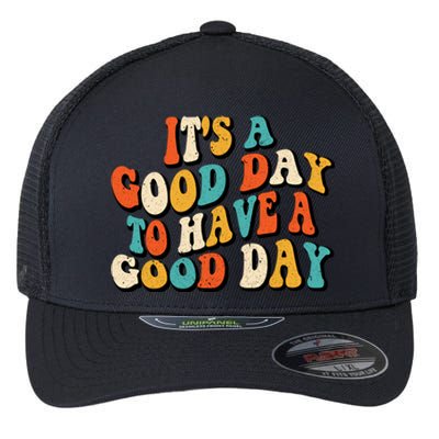 Its A Good Day To Have A Good Day Retro Groovy Vintage Gift Flexfit Unipanel Trucker Cap