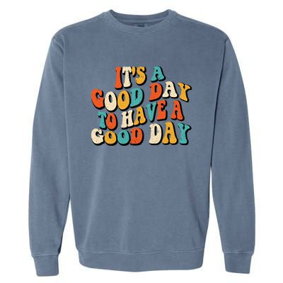 Its A Good Day To Have A Good Day Retro Groovy Vintage Gift Garment-Dyed Sweatshirt