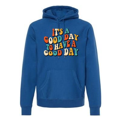 Its A Good Day To Have A Good Day Retro Groovy Vintage Gift Premium Hoodie