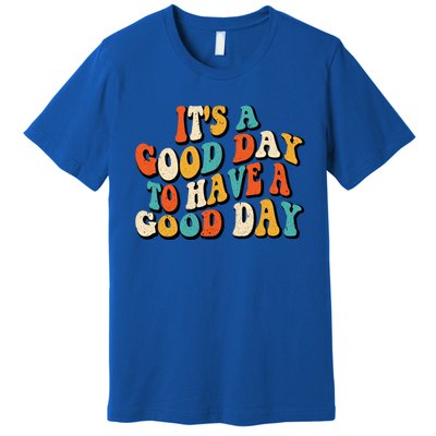 Its A Good Day To Have A Good Day Retro Groovy Vintage Gift Premium T-Shirt