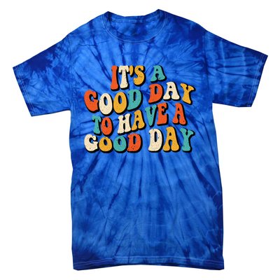 Its A Good Day To Have A Good Day Retro Groovy Vintage Gift Tie-Dye T-Shirt