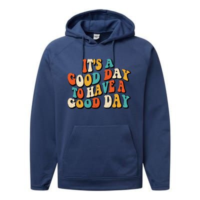 Its A Good Day To Have A Good Day Retro Groovy Vintage Gift Performance Fleece Hoodie