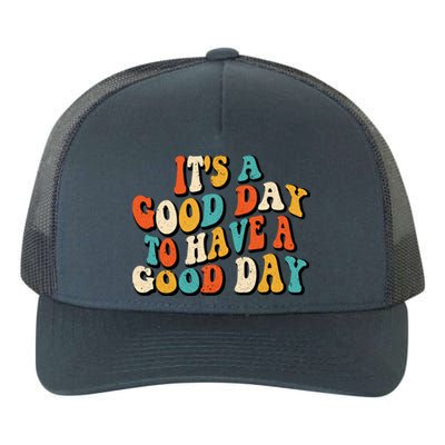 Its A Good Day To Have A Good Day Retro Groovy Vintage Gift Yupoong Adult 5-Panel Trucker Hat